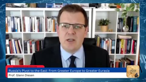 Russia's Pivot to the East: From Greater Europe to Greater Eurasia - Glenn Diesen