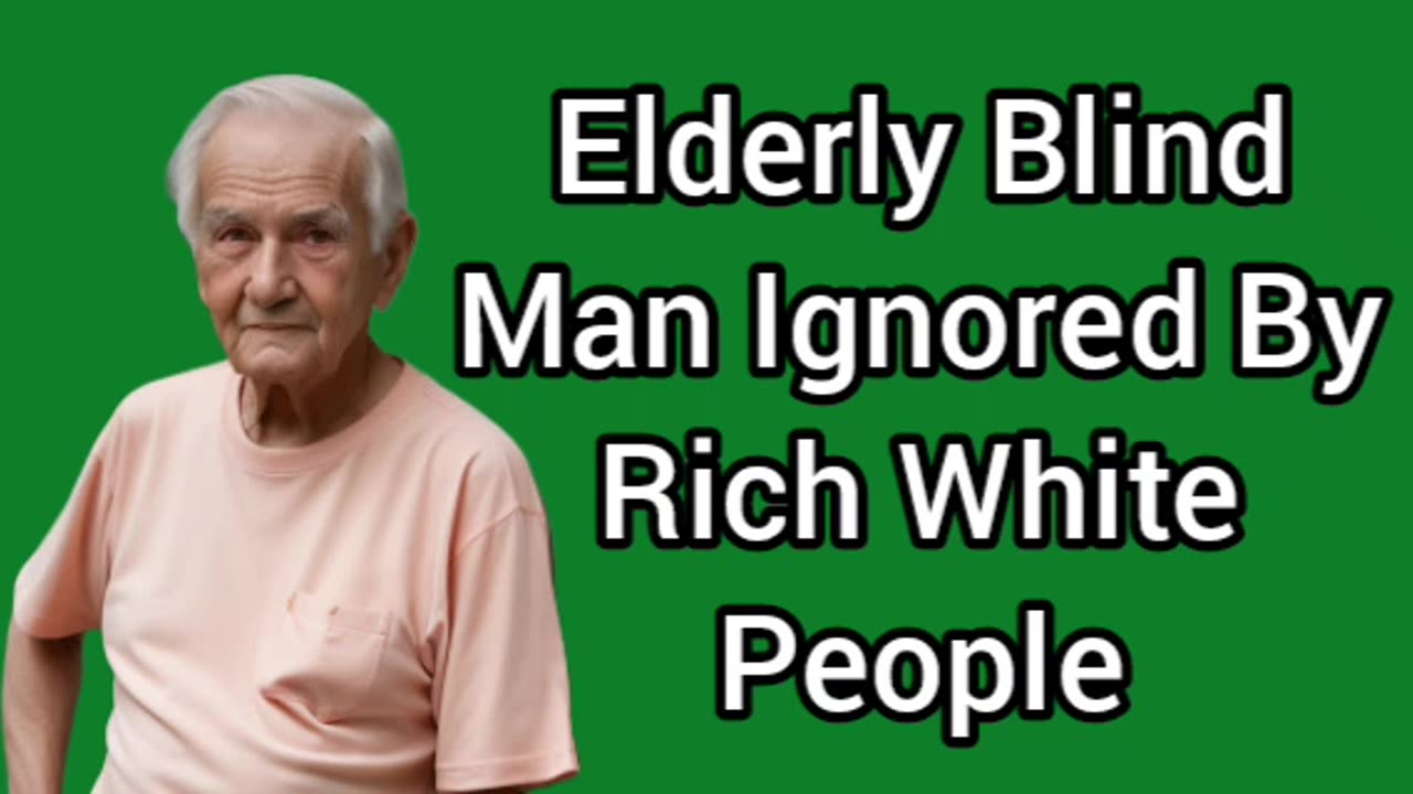 An Elderly Blind Man Ignored By Rich White People