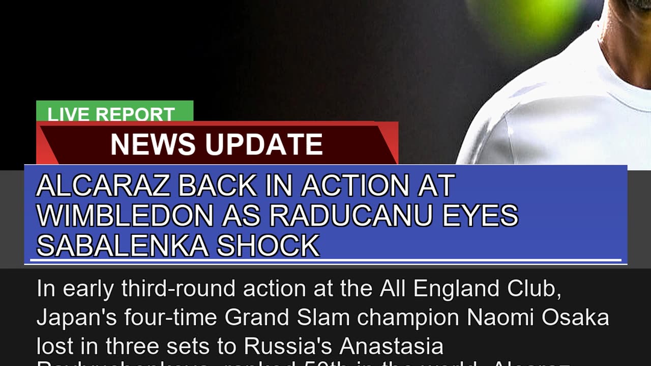 Alcaraz Back in Action at Wimbledon as Raducanu Ey