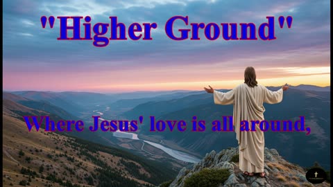 Higher Ground, Climbing higher, where my hope is rising,