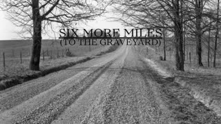 Six More Miles (To The Graveyard) - Hank Williams