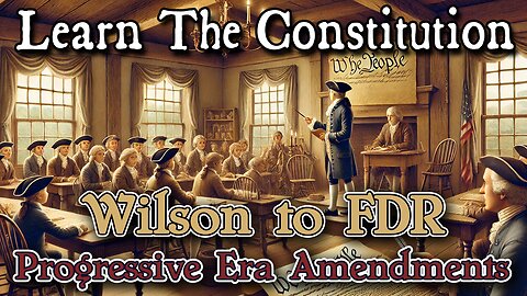 Learning The Constitution | Wilson to FDR / Progressive to Full Blown Socialism