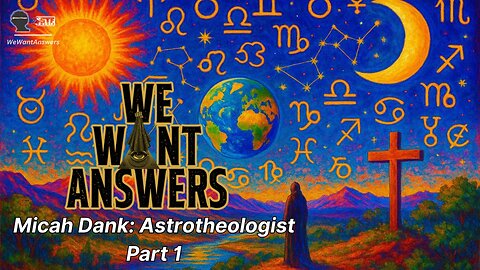 We Want Answers - Ep. 005: Micah Dank (Astrotheology) PART 1