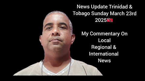 News Update Trinidad & Tobago Sunday March 23rd 2025 Part 2