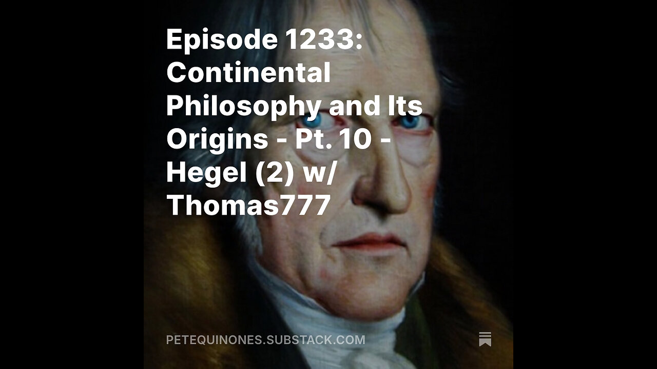 Episode 1233: Continental Philosophy and Its Origins - Pt. 10 - Hegel (2) w/ Thomas777