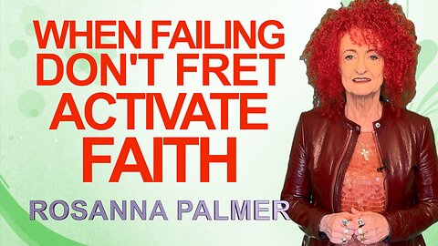 "When Failing, Don't Fret, Activate Faith" - Rosanna Palmer, Creative (2025)