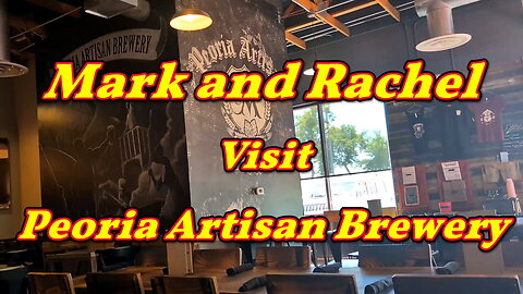 Mark and Rachel Visit Peoria Artisan Brewery