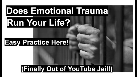 Does Emotional Trauma Run Your Life? Easy Practice Here! (Finally Out of YouTube Jail!)