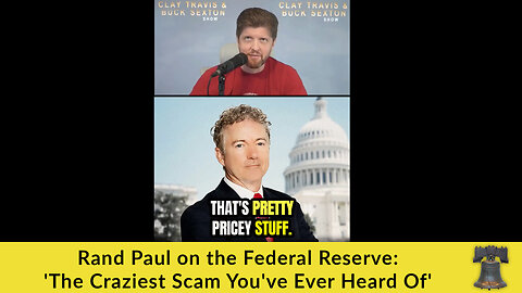 Rand Paul on the Federal Reserve: 'The Craziest Scam You've Ever Heard Of'
