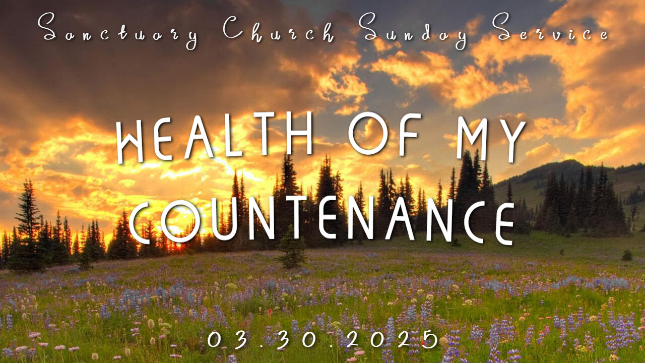 Health of my Countenance (Sanctuary Church Sunday Service 03/30/2025)