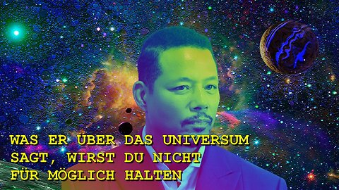 Terence Howard Deutsch - Das Universum ist nur eine Zelle eines gigantischen Organismus