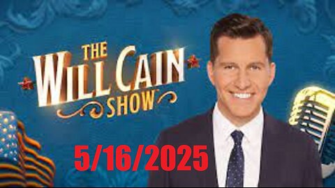 The WILL CAIN SHOW (Full Episode) May 16, 2025