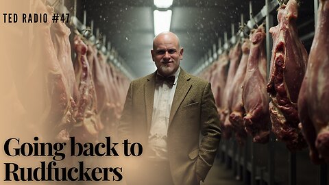 TED RADIO 47 "Going back to Rudfuckers"