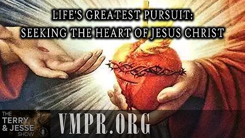 10 Jul 25, The Terry & Jesse Show: Life's Greatest Pursuit: Seeking the Heart of Jesus Christ
