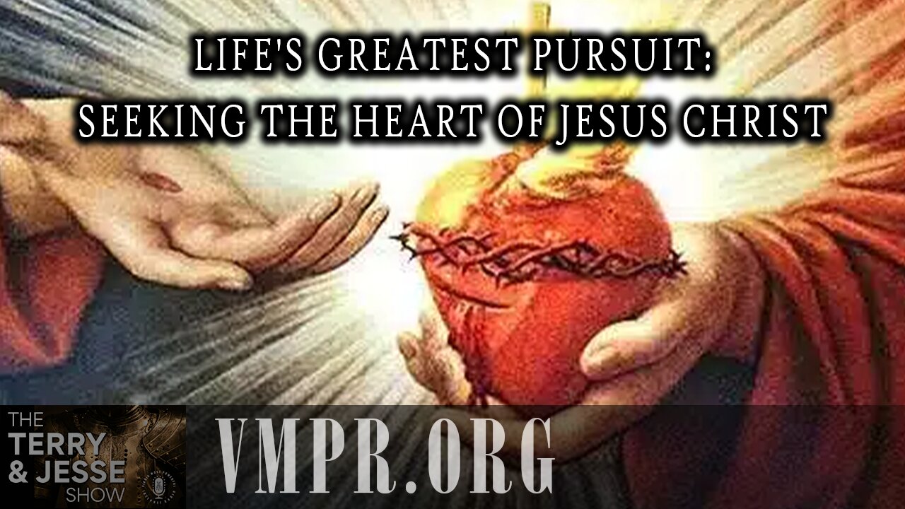 10 Jul 25, The Terry & Jesse Show: Life's Greatest Pursuit: Seeking the Heart of Jesus Christ