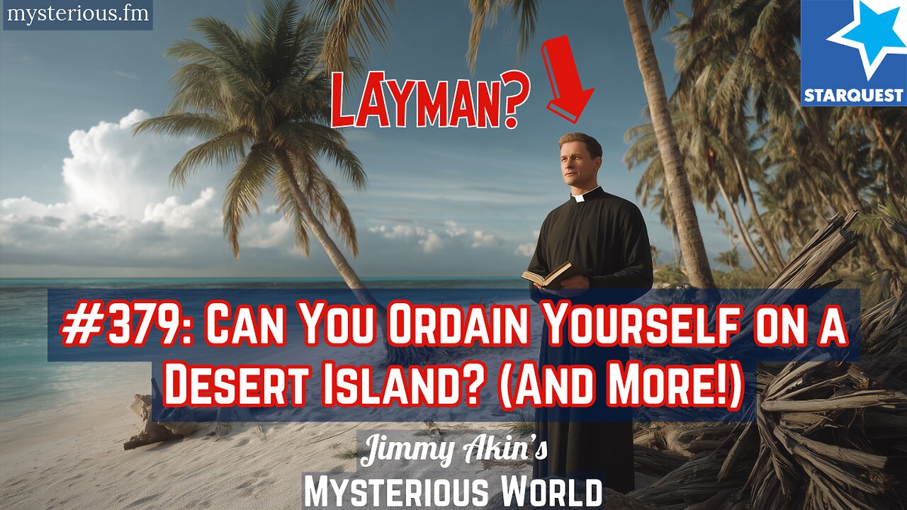Can You Ordain Yourself on a Desert Island? (& More Weird Questions) - Jimmy Akin's Mysterious World