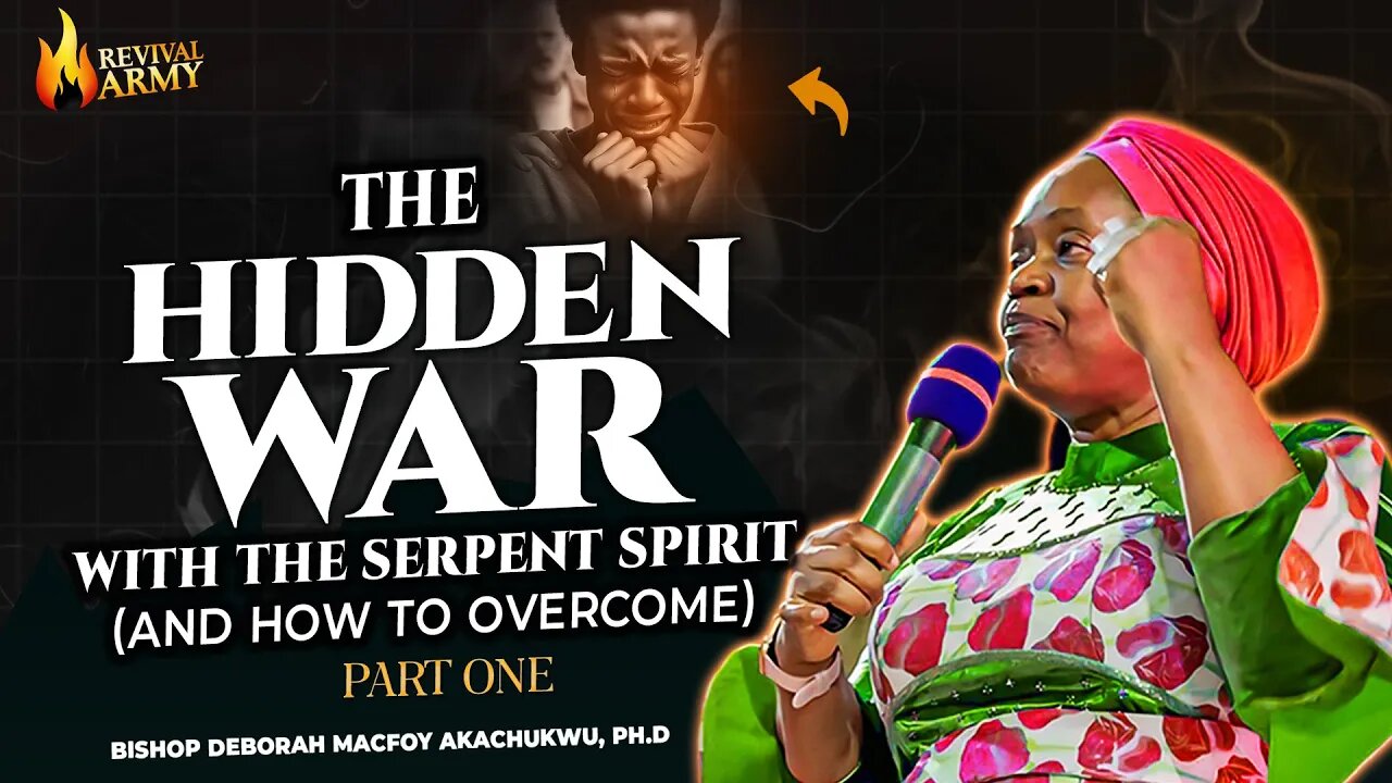 The Hidden War with the Serpent Spirit And How to Overcome | Bishop Deborah Macfoy Akachukwu, Ph.D