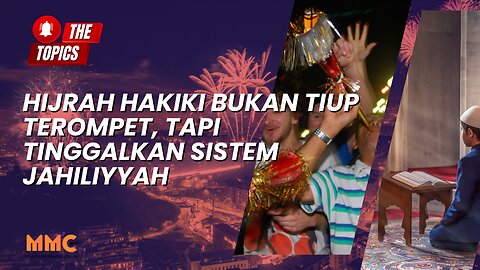 Hijrah Hakiki Bukan Tiup Terompet, Tapi Tinggalkan Sistem Jahiliyyah | The Topics