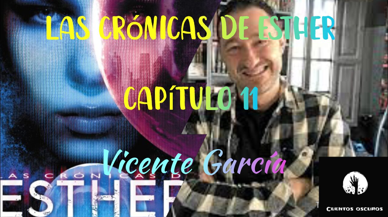 11-"Las crónicas de Esther" de Vicente García. Capítulo 11. Audiolibro. Distopía. Ciencia Ficción.