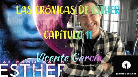 11-"Las crónicas de Esther" de Vicente García. Capítulo 11. Audiolibro. Distopía. Ciencia Ficción.