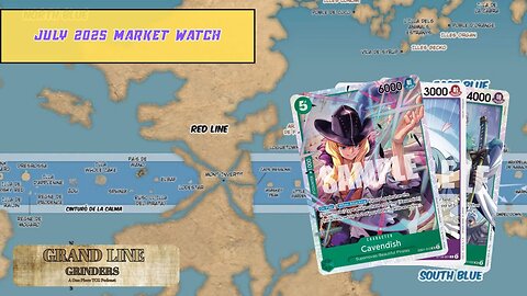 July 2025 Market Watch | Grand Line Grinders Podcast #10