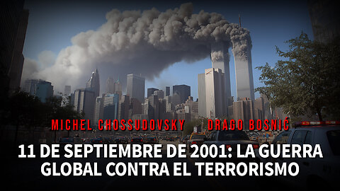 11 DE SEPTIEMBRE DE 2001: LA GUERRA GLOBAL CONTRA EL TERRORISMO - MICHEL CHOSSUDOVSKY & DRAGO BOSNIĆ