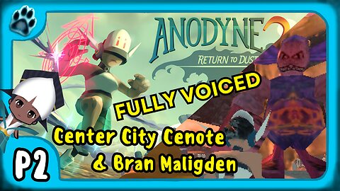 Anodyne 2 P2 | Center City Cenote & Bran Maligden