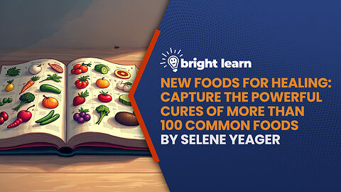 BrightLearn - New Foods For Healing: Capture the Powerful Cures of More Than 100 Common Foods by Selene Yeager