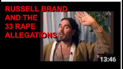 RUSSELL BRAND AND THE 33 RAPE ALLEGATIONS