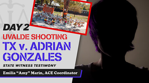 9 - Uvalde School Shooting - TX v. Adrian Gonzales - Emilia “Amy” Marin, ACE Coordinator