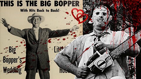 Leatherface wants to connect with 'The Big Bopper'