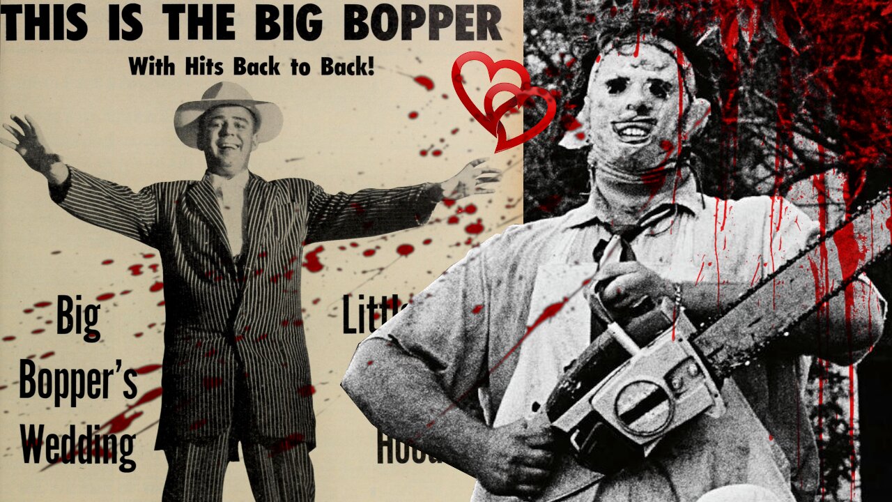 Leatherface wants to connect with 'The Big Bopper'