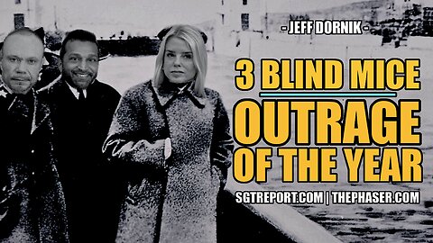 3 BLIND MICE | OUTRAGE OF THE YEAR -- Jeff Dornik
