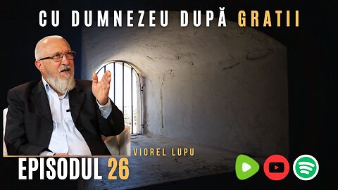 CU DUMNEZEU DUPĂ GRATII | EP 26 | VIOREL LUPU