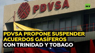 PDVSA propone la suspensión de los acuerdos gasíferos con Trinidad y Tobago
