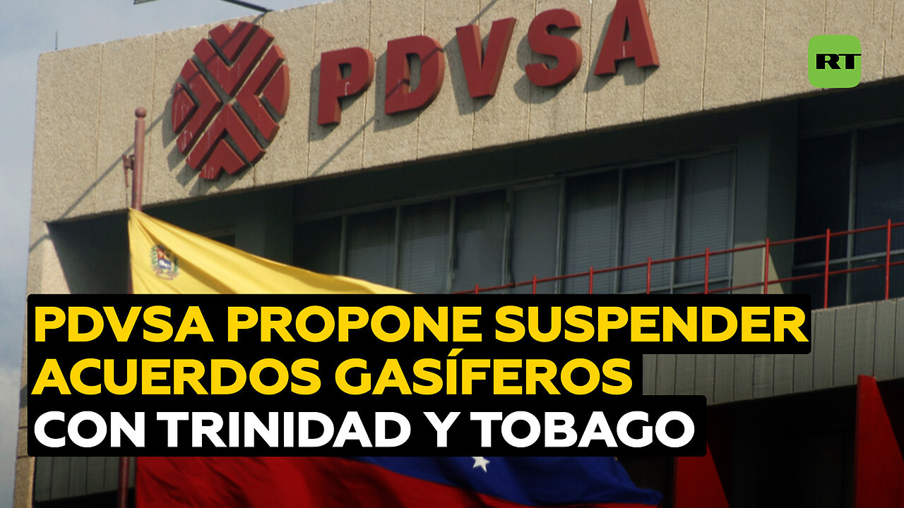 PDVSA propone la suspensión de los acuerdos gasíferos con Trinidad y Tobago