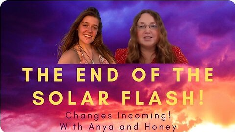 The End of the Solar Flash, Event Incoming! With Anya and Honey.