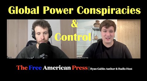 Global Power Conspiracies & Control. Ryan Gable Interview