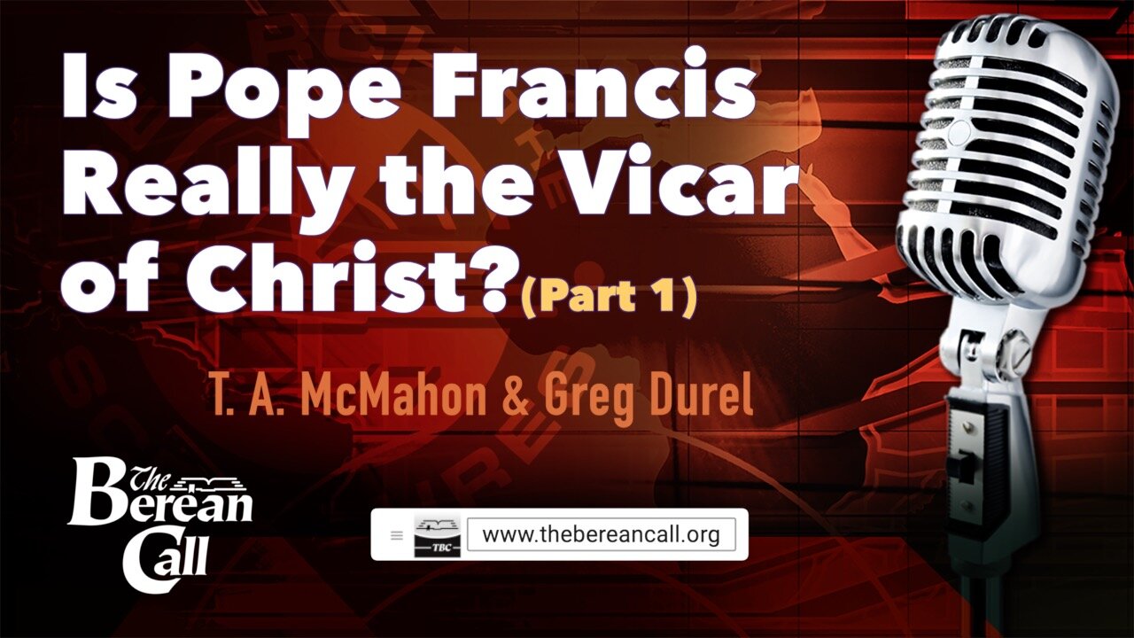 Is Pope Francis Really the Vicar of Christ? with Greg Durel (Part 1)