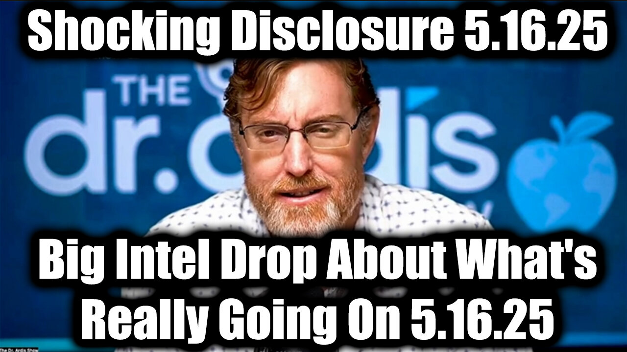 Dr. Bryan Ardis Shocking Disclosure 5.16.25 - Big Intel Drop About What's Really Going On