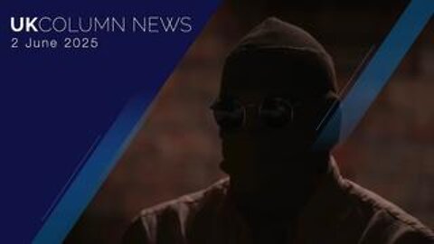 UK Column News - 2nd June 2025