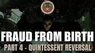 Fraud From Birth - Part 4: Quintessent Reversal