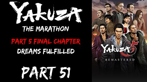 LP Yakuza Marathon Part 51 - Part 5 Final Chapter: Dreams Fulfilled - | Yakuza 5