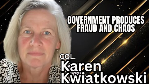 LtCOL. Karen Kwiatkowski : Government Produces Fraud and Chaos