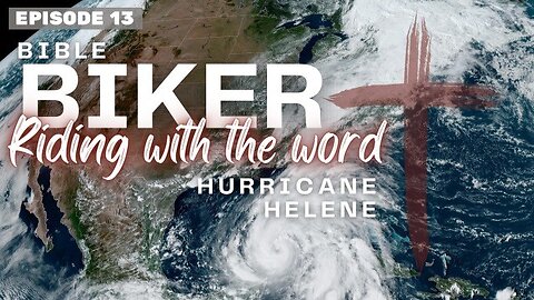 Bible Biker Ep 13 Hurricane Helene and Lessons Learned