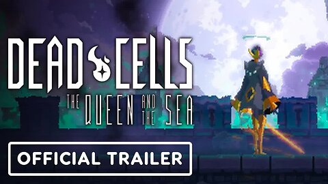 Dead Cells - The Queen and the Sea DLC - Official Teaser Trailer