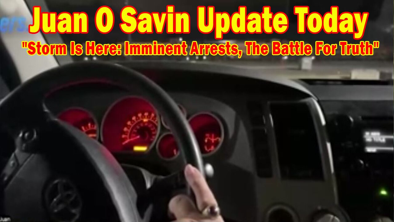 Juan O Savin Update Today May 23: "Storm Is Here: Imminent Arrests, The Battle For Truth"
