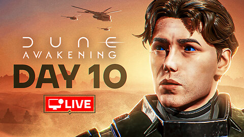 🔴 LIVE - THE JOURNEY CONTINUES - DUNE AWAKENING DAY 10
