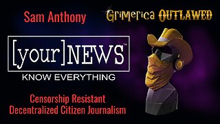 Sam Anthony - YourNews, censorship-resistant citizen journalism platform