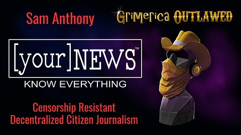 Sam Anthony - YourNews, censorship-resistant citizen journalism platform
